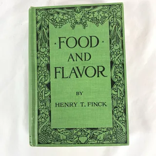 Photo of Henry T Finck Food and Flavor A Gastronomic Guide to Health and Good Living 1924